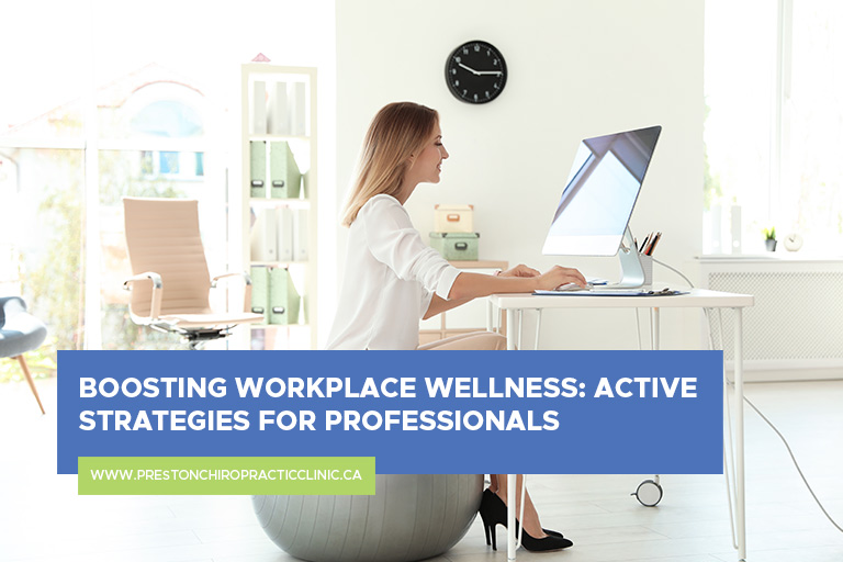 Boosting Workplace Wellness: Active Strategies for Professionals