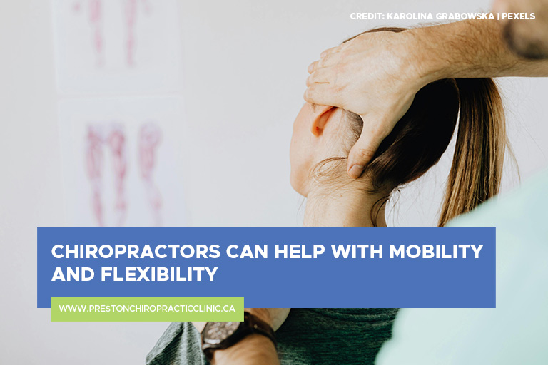 Chiropractors can help with mobility and flexibility