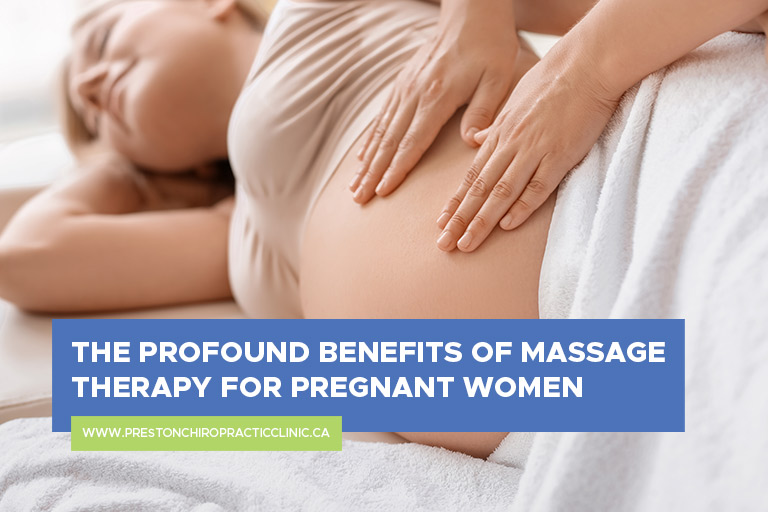 The Profound Benefits of Massage Therapy for Pregnant Women